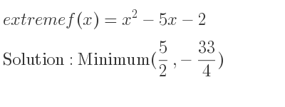 The extreme f(x)=x^2-5x-2 is Minimum(5/2 ,-33/4)